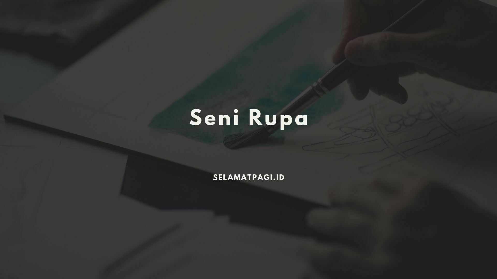 pengertian seni rupa pengertian seni rupa